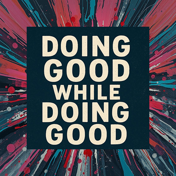 🌀 Doing Good While Doing Good